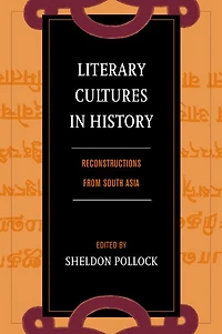 Literary Cultures in History: Reconstructions from South Asia