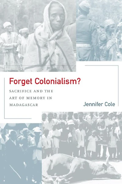 Forget Colonialism?: Sacrifice and the Art of Memory in Madagascar