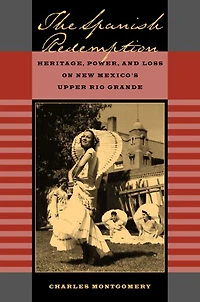 The Spanish Redemption: Heritage, Power, and Loss on New Mexico's Upper Rio Grande