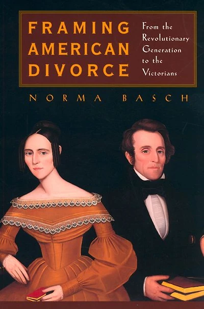 Framing American Divorce: From the Revolutionary Generation to the Victorians