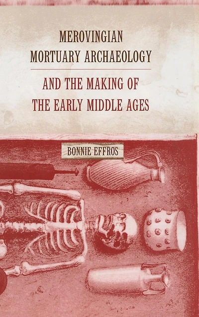Merovingian Mortuary Archaeology and the Making of the Early Middle Ages
