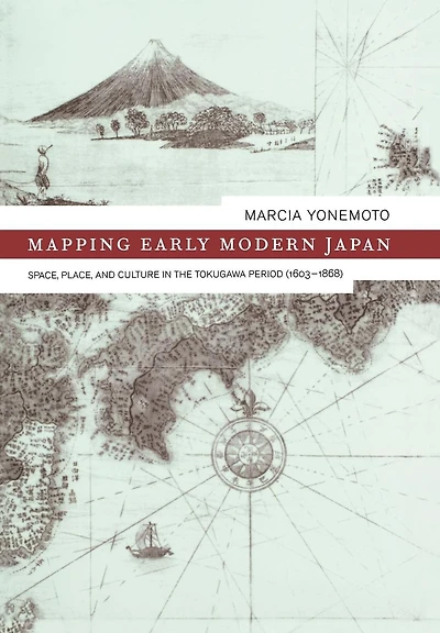 Mapping Early Modern Japan: Space, Place, and Culture in the Tokugawa Period, 1603-1868
