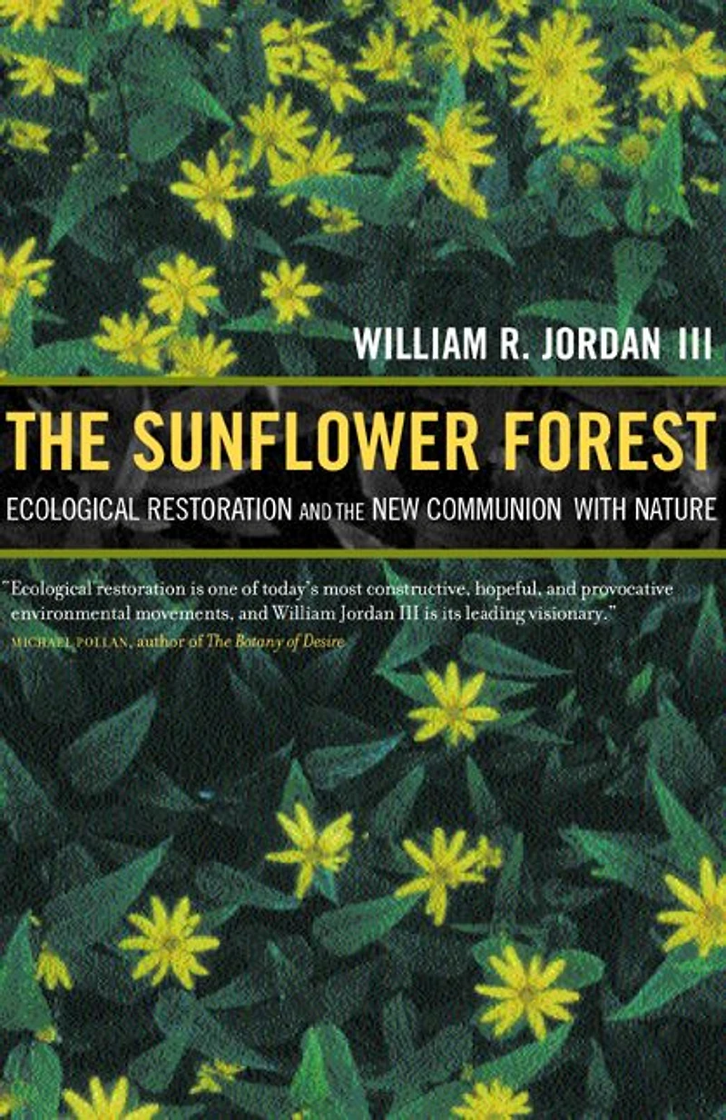 The Sunflower Forest: Ecological Restoration and the New Communion with Nature