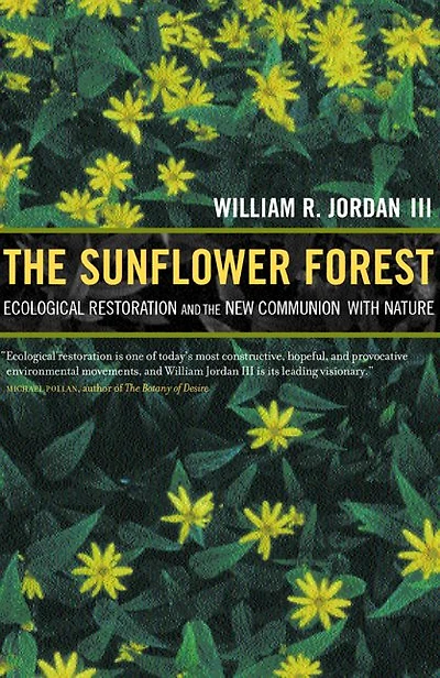 The Sunflower Forest: Ecological Restoration and the New Communion with Nature