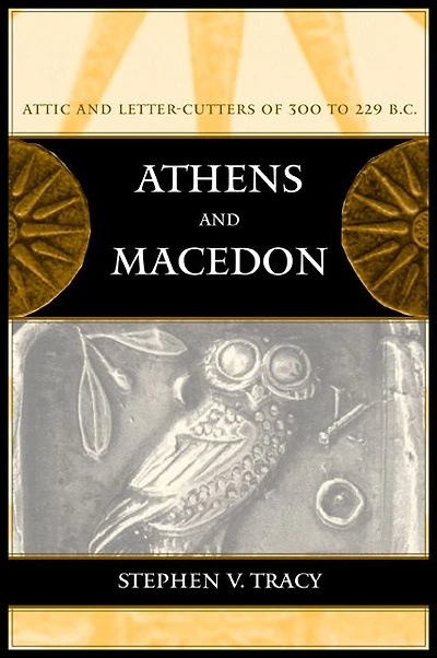 Athens and Macedon: Attic Letter-Cutters of 300 to 229 B.C.