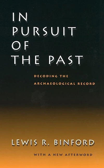 In Pursuit of the Past: Decoding the Archaeological Record