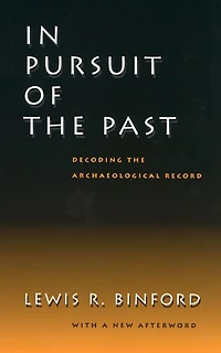 In Pursuit of the Past: Decoding the Archaeological Record
