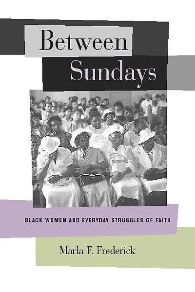 Between Sundays: Black Women and Everyday Struggles of Faith