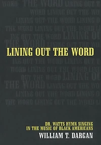 Lining Out the Word: Dr. Watts Hymn Singing in the Music of Black Americans