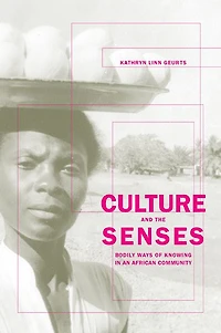 Culture and the Senses: Bodily Ways of Knowing in an African Community