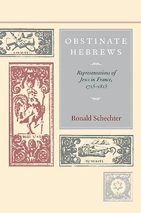 Obstinate Hebrews: Representations of Jews in France, 1715-1815