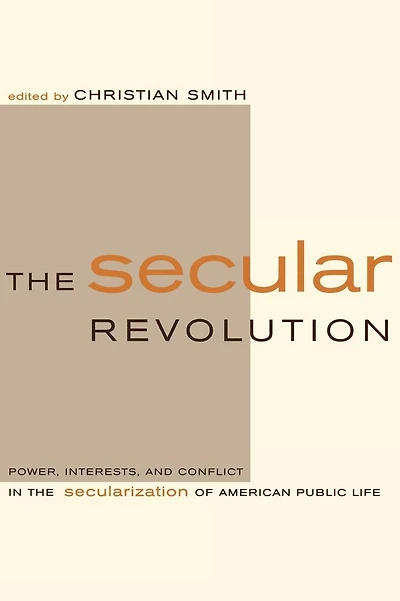 The Secular Revolution: Power, Interests, and Conflict in the Secularization of American Public Life
