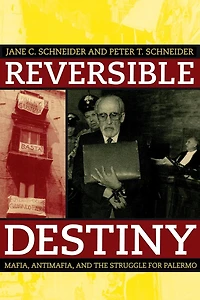 Reversible Destiny: Mafia, Antimafia, and the Struggle for Palermo