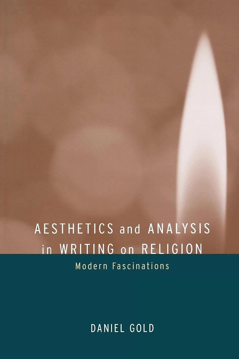 Aesthetics and Analysis in Writing on Religion: Modern Fascinations