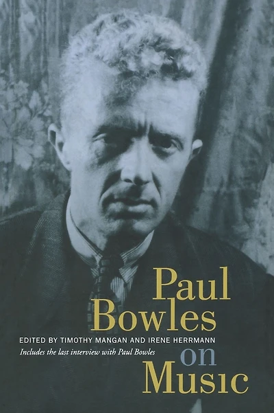 Paul Bowles on Music: Includes the last interview with Paul Bowles