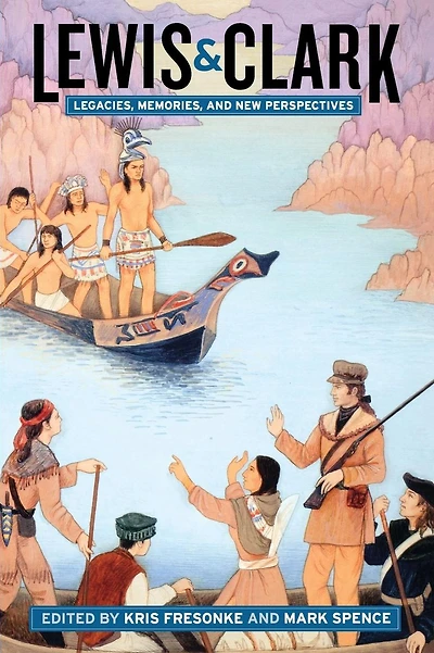 Lewis & Clark: Legacies, Memories, and New Perspectives