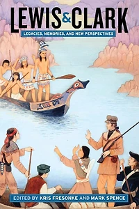 Lewis & Clark: Legacies, Memories, and New Perspectives