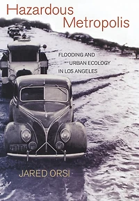 Hazardous Metropolis: Flooding and Urban Ecology in Los Angeles