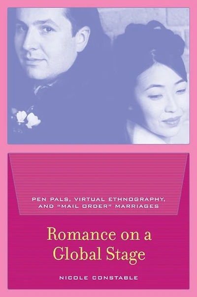 Romance on a Global Stage: Pen Pals, Virtual Ethnography, and "Mail Order" Marriages