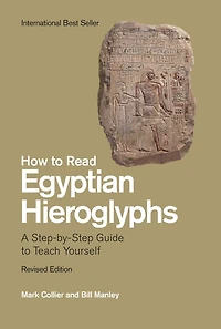 How to Read Egyptian Hieroglyphs: A Step-by-Step Guide to Teach Yourself
