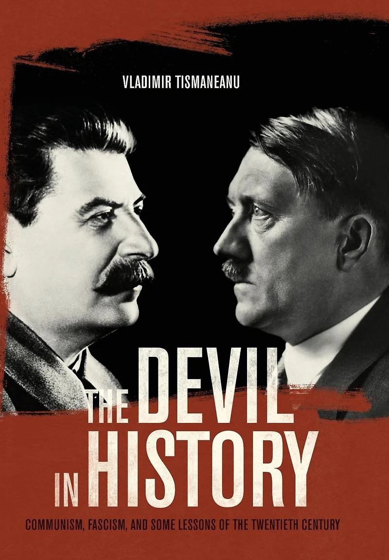 the Devil History: Communism, Fascism, and Some Lessons of Twentieth Century