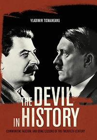 the Devil History: Communism, Fascism, and Some Lessons of Twentieth Century