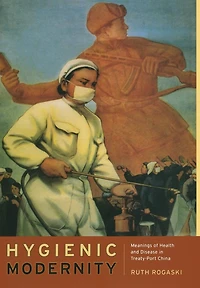 Hygienic Modernity: Meanings of Health and Disease Treaty-Port China