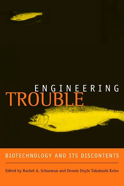 Engineering Trouble: Biotechnology and Its Discontents