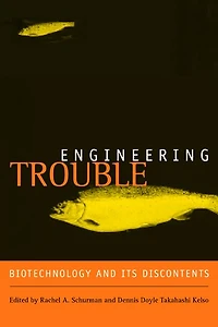 Engineering Trouble: Biotechnology and Its Discontents