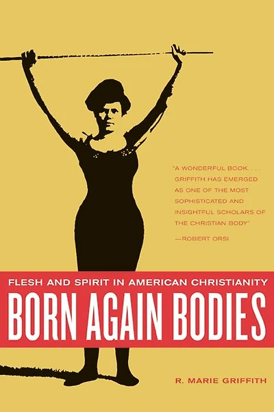 Born Again Bodies: Flesh and Spirit in American Christianity