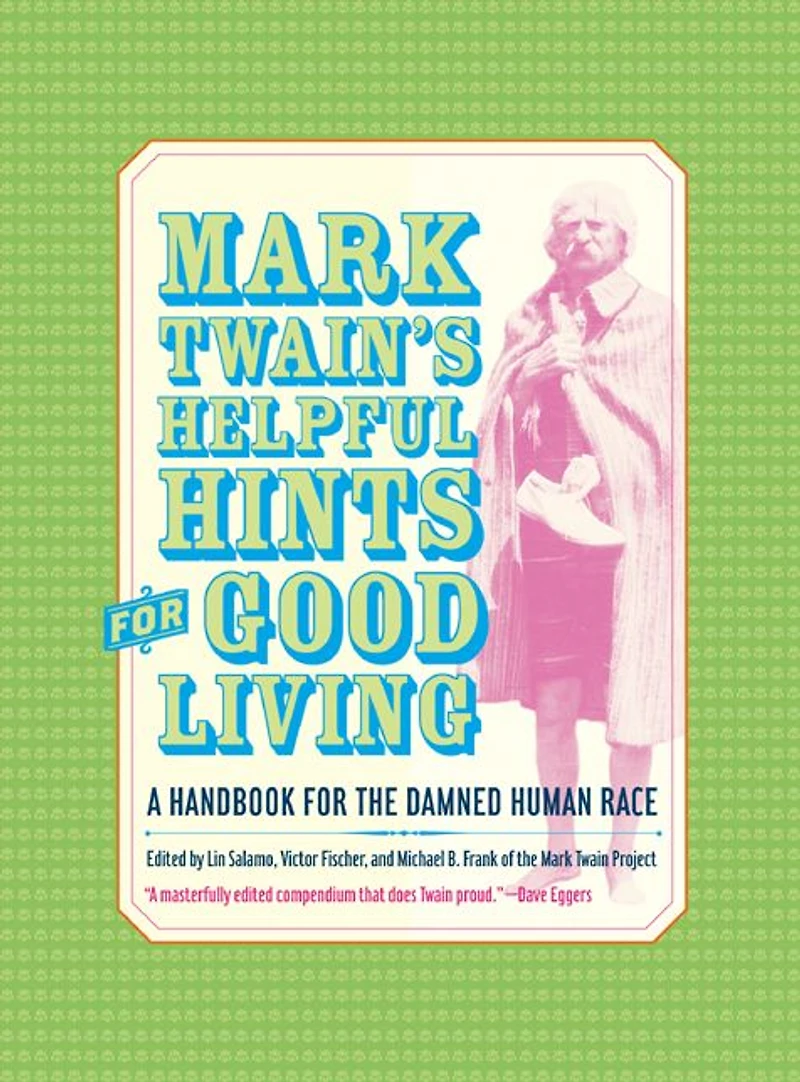 Mark Twain's Helpful Hints for Good Living: A Handbook the Damned Human Race