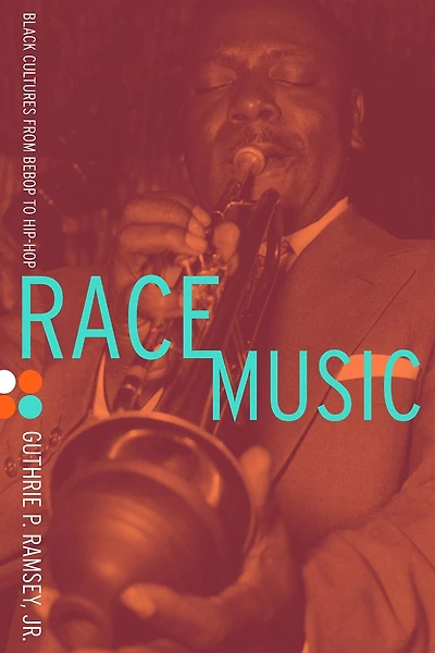 Race Music: Black Cultures from Bebop to Hip-Hop