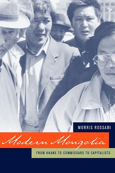 Modern Mongolia: From Khans to Commissars to Capitalists