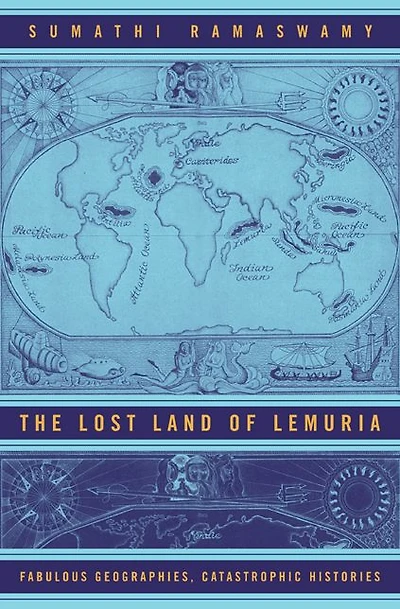 The Lost Land of Lemuria: Fabulous Geographies, Catastrophic Histories