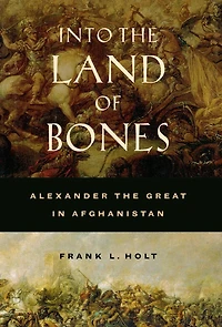 Into the Land of Bones: Alexander Great Afghanistan