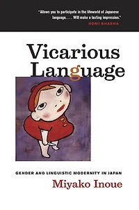 Vicarious Language: Gender and Linguistic Modernity in Japan