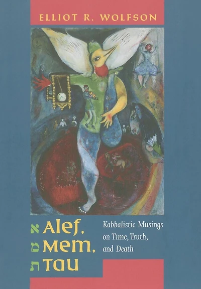 Alef, Mem, Tau: Kabbalistic Musings on Time, Truth, and Death