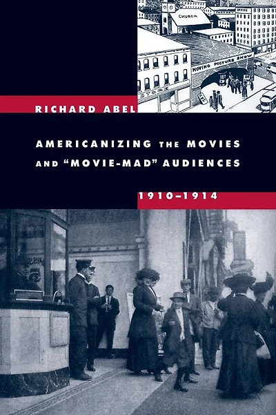 Americanizing the Movies and Movie-Mad Audiences, 1910-1914