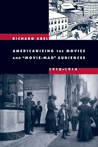 Americanizing the Movies and Movie-Mad Audiences, 1910-1914