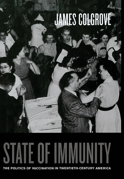 State of Immunity: The Politics of Vaccination in Twentieth-Century America