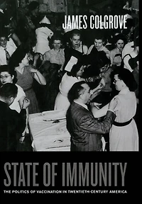 State of Immunity: The Politics of Vaccination in Twentieth-Century America