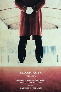 Class Acts: Service and Inequality Luxury Hotels