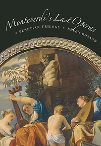 Monteverdi's Last Operas: A Venetian Trilogy
