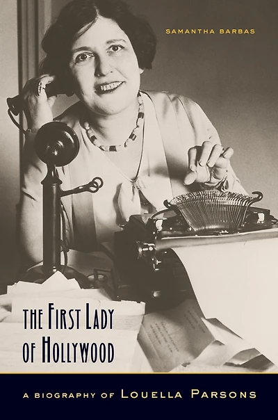 The First Lady of Hollywood: A Biography of Louella Parsons