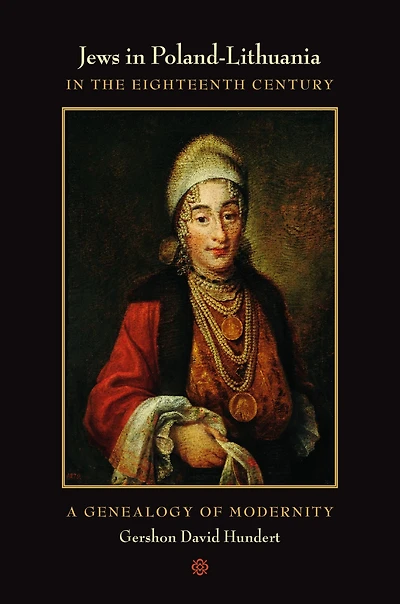 Jews in Poland-Lithuania in the Eighteenth Century: A Genealogy of Modernity