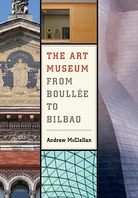 The Art Museum from Boullee to Bilbao