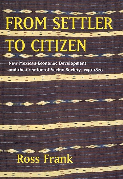 From Settler to Citizen: New Mexican Economic Development and the Creation of Vecino Society, 1750-1820