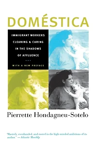 Domestica: Immigrant Workers Cleaning and Caring the Shadows of Affluence, With a New Preface