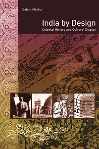 India by Design: Colonial History and Cultural Display