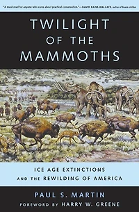 Twilight of the Mammoths: Ice Age Extinctions and the Rewilding of America